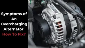 Symptoms Of An Overcharging Alternator