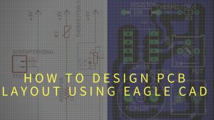 How to Design PCB using Eagle Featured Image