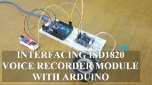 Interfacing ISD1820 Voice Recorder Module with Arduino Featured Image