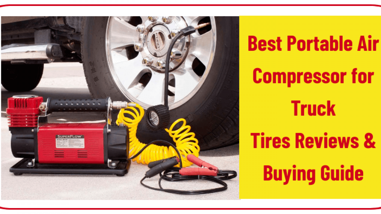 7 Best Portable Air Compressor For Truck Tires 2020 Reviews