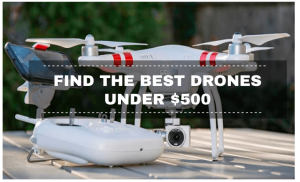 BEST DRONES UNDER 500 DOLLARS