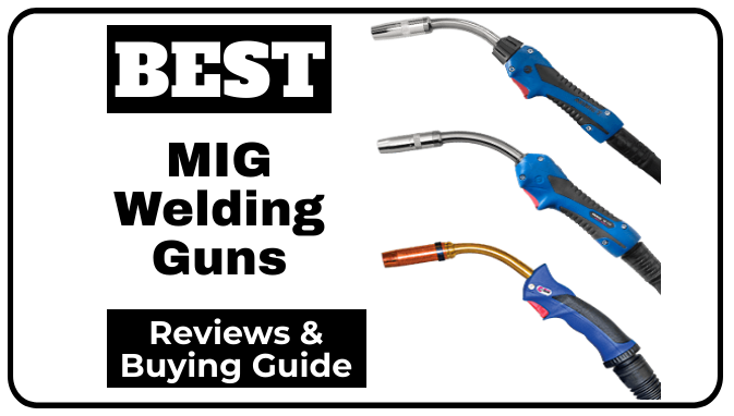 The 7 Best Mig Welding Gun 21 Reviews Buying Guide