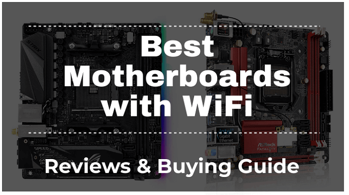 The 5 Best Motherboards With WiFi Reviews & Buying Guide