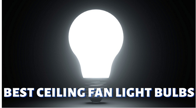 The 7 Best Ceiling Fan Light Bulbs Reviews Ing Guide - What Is The Brightest Light Bulb For A Ceiling Fan
