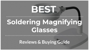 Best Soldering Magnifying Glasses