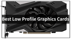 Best Low Profile Graphics Cards