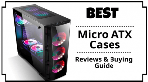 Best Micro ATX Cases