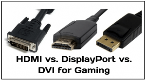HDMI vs. DisplayPort vs. DVI for Gaming