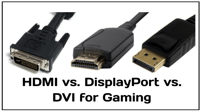 campingvogn Falde tilbage blik HDMI vs. DisplayPort vs. DVI for Gaming: Which One Should You Use? -  ElectronicsHub