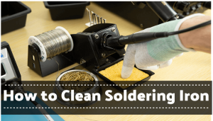 How to Clean Soldering Iron
