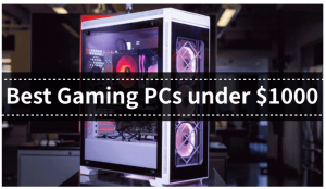 Best Gaming PCs under $1000