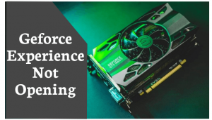 Geforce Experience Not Opening