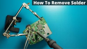 How To Remove Solder