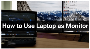 How to Use Laptop as Monitor