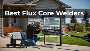 Best Flux Core Welders