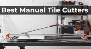Best Manual Tile Cutters