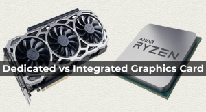 Dedicated Vs Integrated Graphics card