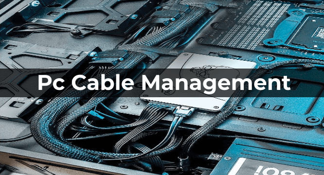 PC Cable Management: Maximizing Performance and Aesthetics - ElectronicsHub