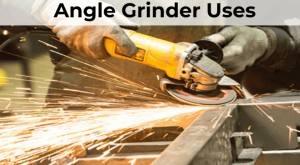 Angle Grinder Uses
