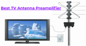 Best TV antenna Preamplifier