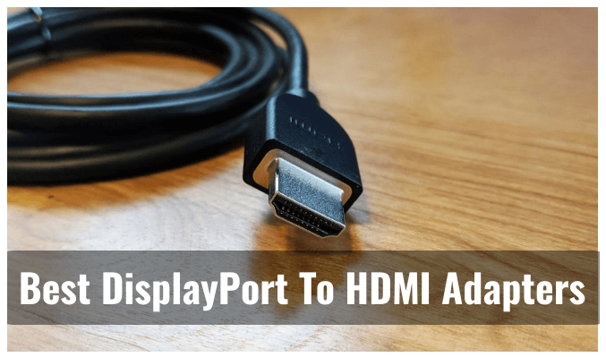 Det Smitsom praktisk The 10 Best DisplayPort To HDMI Adapters 2023 Reviews - ElectronicsHub