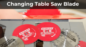 Changing the Table Saw Blades