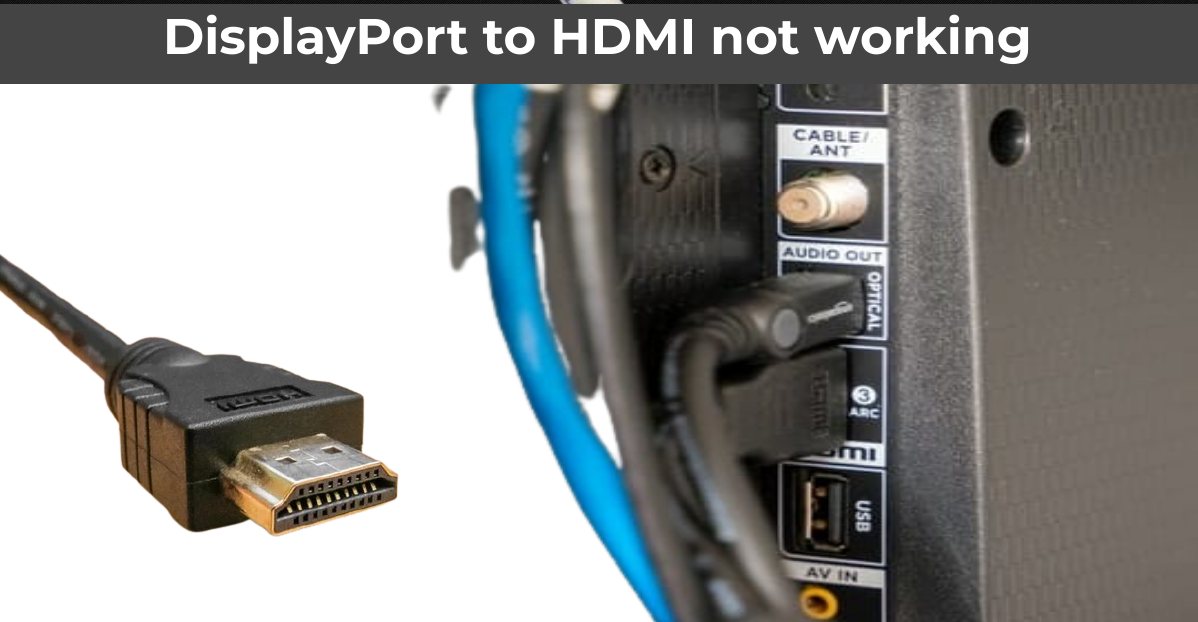 Betinget Hvor Turbulens DisplayPort to HDMI not Working - ElectronicsHub