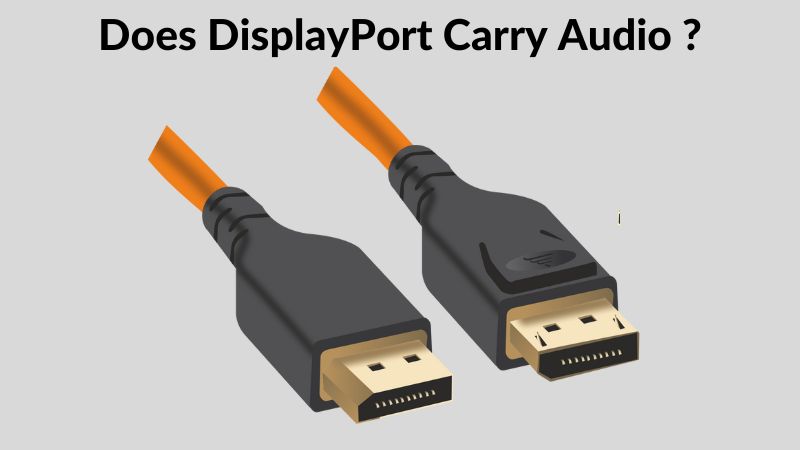 otte olie omhyggelig Does DisplayPort Carry Audio ? - ElectronicsHub