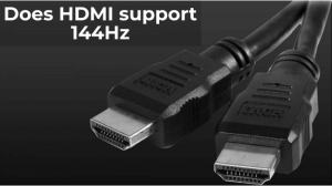 Does HDMI support 144Hz