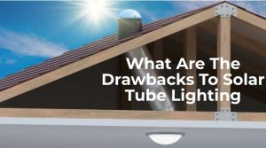 What are the drawbacks to solar tube lighting