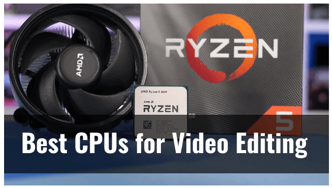 zelf Psychologisch heroïsch Top 10 Best CPUs For Video Editing To Take Your Projects To The Next Level  - ElectronicsHub