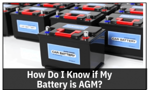 How Do I Know if My Battery is AGM