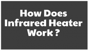 How Does Infrared Heater Work