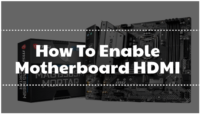 tidligere hele absorption How To Enable Motherboard HDMI? - Electronics Hub