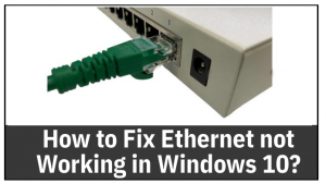 How to Fix Ethernet not Working in Windows 10