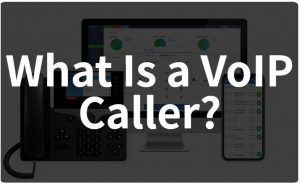 What Is a VoIP Caller?