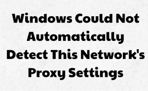 Windows Could Not Automatically Detect This Network's Proxy Settings