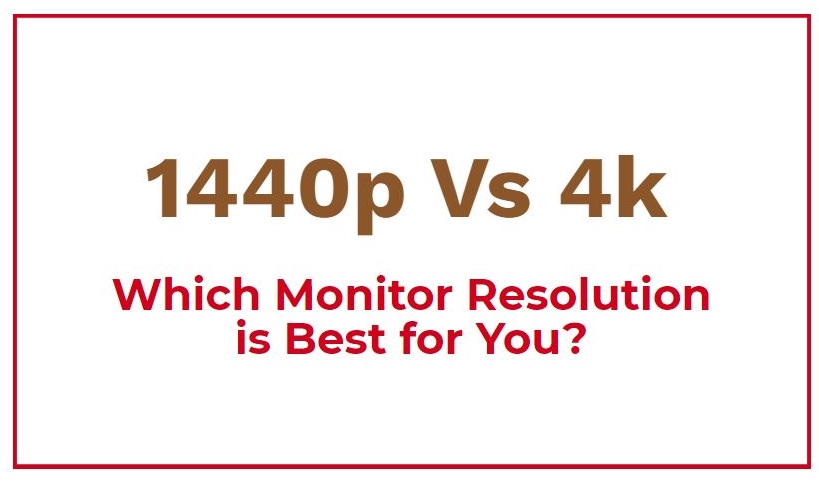1080p vs 1440p vs 4k: Which Resolution Is Right For You? 