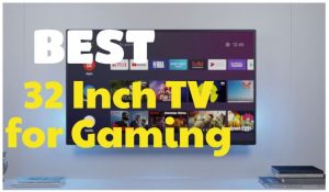 Best 32 Inch TV for Gaming