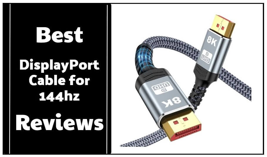 Best Displayport Cable For 144hz Reviews Buying Guide