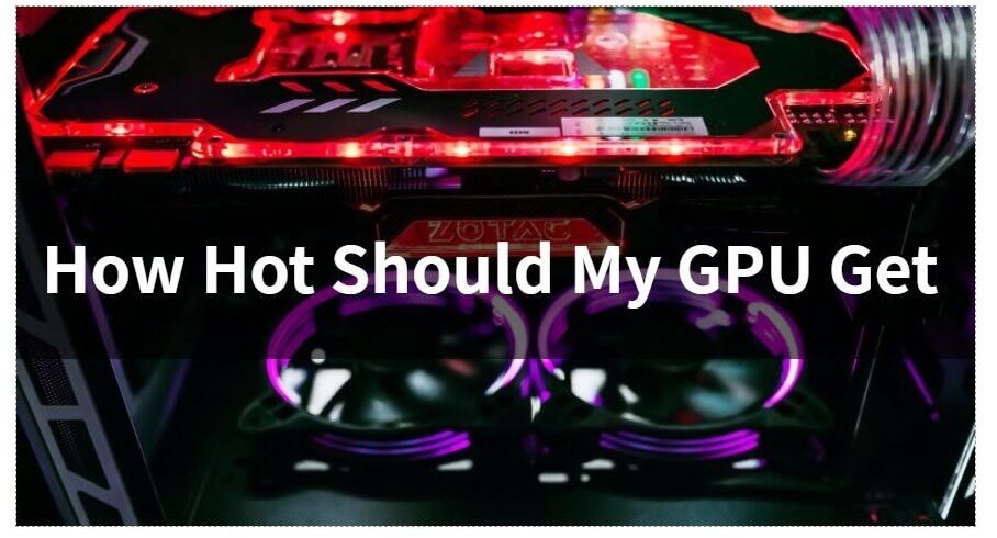 How Hot Should My GPU Get