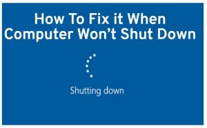 How To Fix it When Computer Wont Shut Down