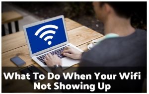 What To Do When Your Wifi Not Showing Up