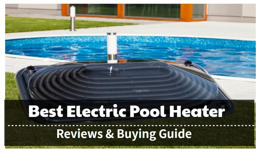 The 5 Best Electric Pool Heaters To Keep Your Water Warm [2023 Updated