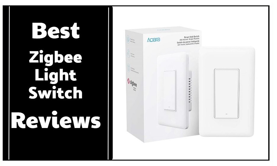 7 Zigbee Light Switch Reviews in 2023 - ElectronicsHub