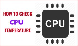 HOW TO CHECK CPU TEMP