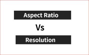 Aspect Ratio Vs. Resolution