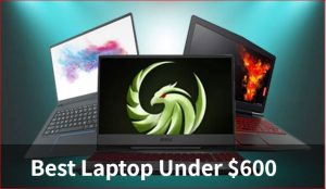 Best Laptop Under $600