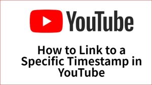 How to Link to a Specific Timestamp in YouTube