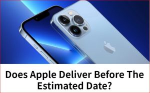 does apple deliver before estimated date